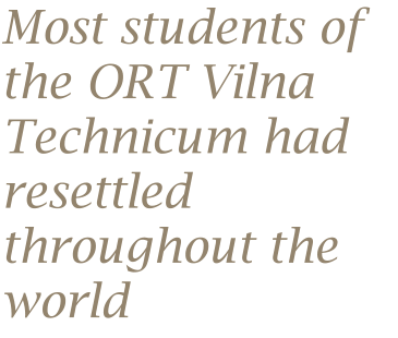 Most students of the ORT Vilna Technicum had resettled throughout the world